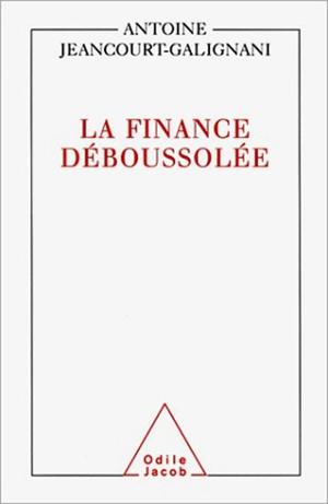 La finance déboussolée - Antoine Jeancourt-Galignani