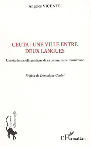 Ceuta, une ville entre deux langues : une étude sociolinguistique de sa communauté musulmane - Angeles Vicente