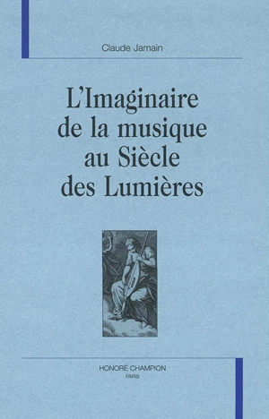 L'imaginaire de la musique au siècle des Lumières - Claude Jamain