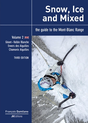 Snow, ice and mixed : the guide to the Mont-Blanc range. Vol. 2. Géant, Vallée Blanche, envers des aiguilles, Chamonix aiguilles - François Damilano