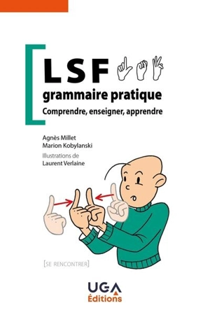 LSF, grammaire pratique : comprendre, enseigner, apprendre - Agnès Millet