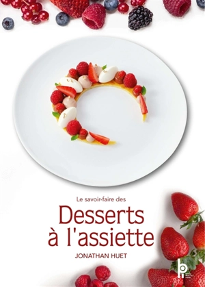 Le savoir-faire des desserts à l'assiette - Jonathan Huet