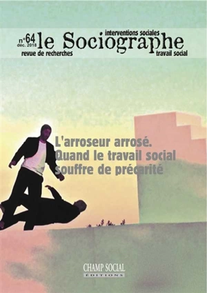 Sociographe (Le), n° 64. L'arroseur arrosé : quand le travail social souffre de précarité