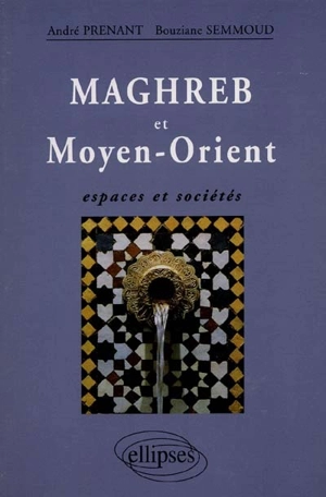 Maghreb et Moyen-Orient : espaces et sociétés - André Prenant