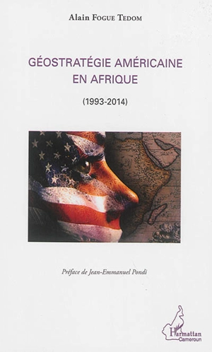 Géostratégie américaine en Afrique : 1993-2014 - Alain Fogue Tedom