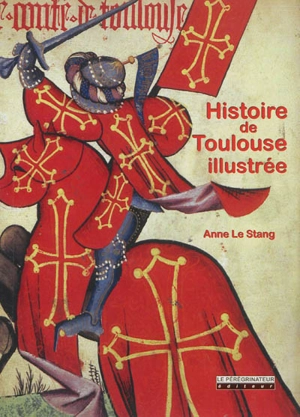 Histoire de Toulouse illustrée - Anne Le Stang