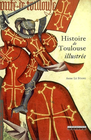 Histoire de Toulouse illustrée - Anne Le Stang