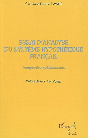 Essai d'analyse du système hypothétique français : perspective guillaumienne - Christiane Félicité Ewane