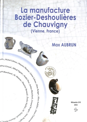 La manufacture Bozier-Deshoulières de Chauvigny (Vienne, France) : de la poterie à la porcelaine (1826-2002) - Max Aubrun