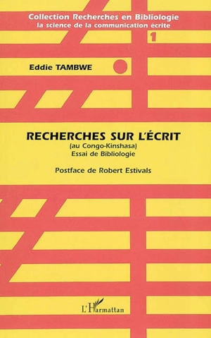 Recherches sur l'écrit (au Congo-Kinshasa) : essai de bibliologie - Eddie Tambwe Kitenge Bin Kitoko