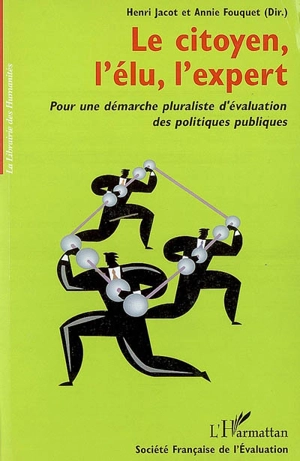 Le citoyen, l'élu, l'expert : pour une démarche pluraliste d'évaluation des politiques publiques - Journées françaises de l'évaluation (7 ; 2005 ; Lyon)