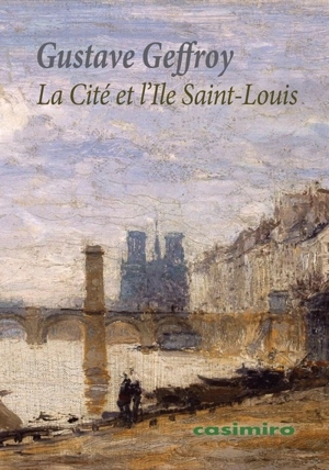 La Cité et l'île Saint-Louis - Gustave Geffroy