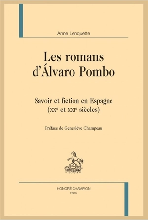 Les romans d'Alvaro Pombo : savoir et fiction en Espagne (XXe et XXIe siècles) - Anne Lenquette