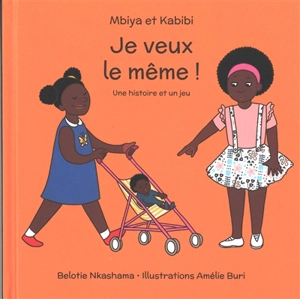 Mbiya et Kabibi. Je veux le même ! : une histoire et un jeu - Belotie Nkashama