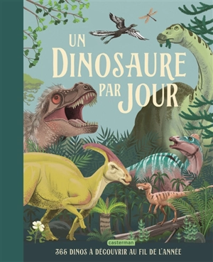 Un dinosaure par jour : 365 dinos à découvrir au fil de l'année - Miranda Smith