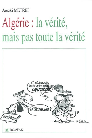 Algérie : la vérité, mais pas toute la vérité : chroniques 1997-2002 - Arezki Metref