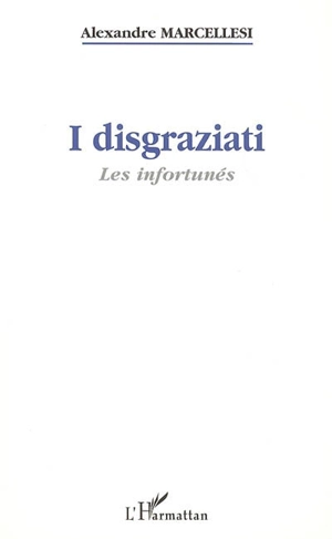 I disgraziati. Les infortunés - Alexandre Marcellesi