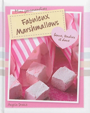 Fabuleux marshmallows : beaux, tendres et doux - Angela Drake