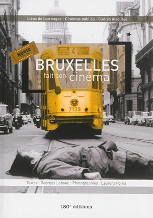 Bruxelles fait son cinéma : lieux de tournages, cinémas oubliés, cadres insolites - Georges Lebouc