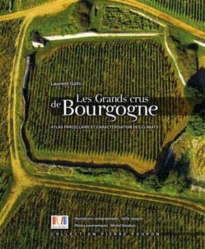 Les grands crus de Bourgogne : atlas parcellaire et caractérisation des climats - Laurent Gotti