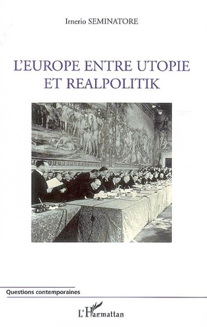 L'Europe entre utopie et realpolitik - Irnerio S. Seminatore