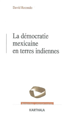 La démocratie mexicaine en terres indiennes - David Recondo