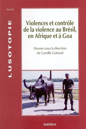 Lusotopie, n° 2003. Violences et contrôle de la violence au Brésil, en Afrique et à Goa