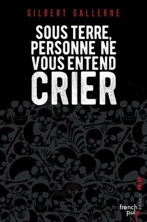 Sous terre, personne ne vous entend crier - Gilbert Gallerne