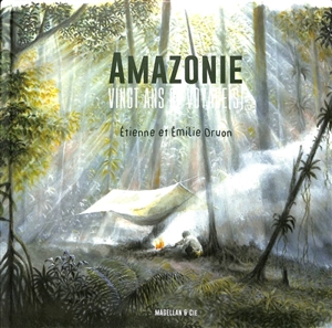 Amazonie : vingt ans de voyages - Etienne Druon