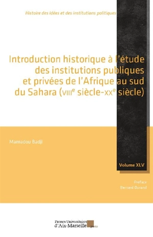 Introduction historique à l'étude des institutions publiques et privées de l'Afrique au sud du Sahara : VIIIe-XXe siècle - Mamadou Badji