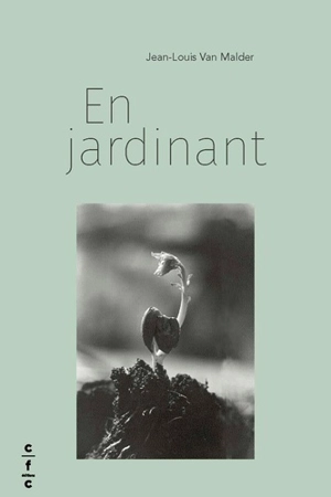 En jardinant : chroniques 2017-2020 - Jean-Louis Van Malder