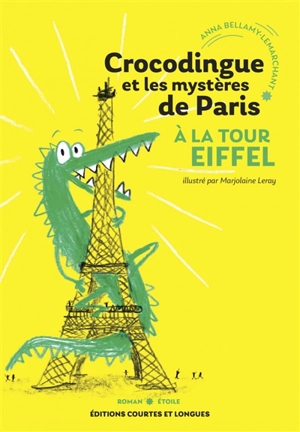 Crocodingue et les mystères de Paris. Vol. 1. A la tour Eiffel - Anna Bellamy-Lemarchant