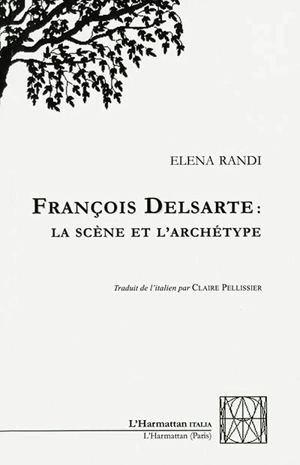 François Delsarte : la scène et l'archétype - Elena Randi