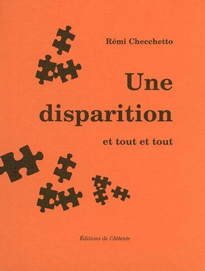 Une disparition et tout et tout - Rémi Checchetto