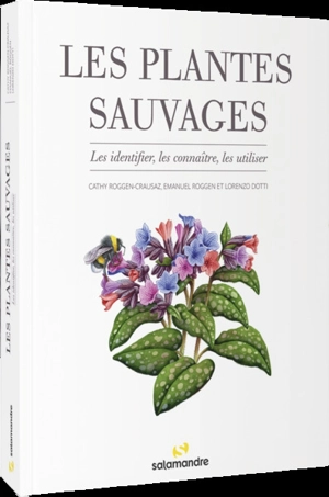 Les plantes sauvages : les identifier, les connaître, les utiliser - Cathy Roggen-Crausaz