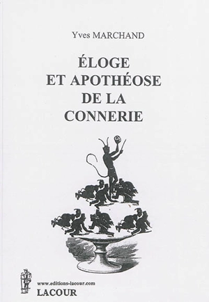 Eloge et apothéose de la connerie - Yves Marchand