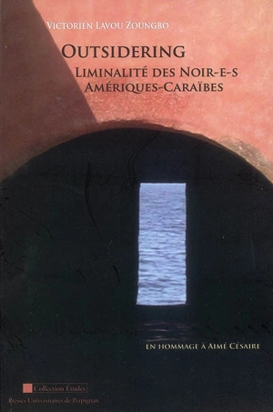 Outsidering : liminalité des Noir-e-s, Amériques-Caraïbes : en hommage à Aimé Césaire - Victorien Lavou