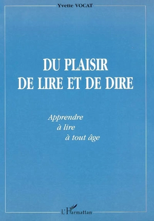 Du plaisir de lire et de dire : apprendre à lire à tout âge - Yvette Vocat