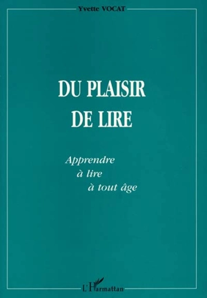 Du plaisir de lire : apprendre à lire à tout âge - Yvette Vocat