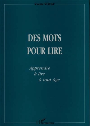 Des mots pour lire : apprendre à lire à tout âge - Yvette Vocat