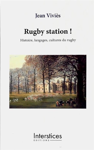 Rugby station ! : histoire, langages, cultures du rugby - Jean Viviès