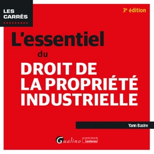 L'essentiel du droit de la propriété industrielle - Yann Basire