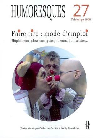 Humoresques, n° 27. Faire rire, mode d'emploi : hôpiclowns, clownanalystes, humoristes, auteurs