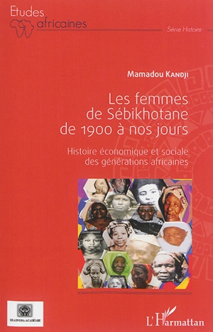 Les femmes de Sébikhotane de 1900 à nos jours : histoire économique et sociale des générations africaines - Mamadou Kandji