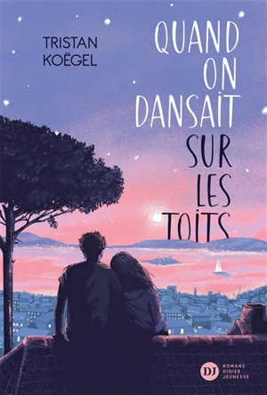 Quand on dansait sur les toits - Tristan Koëgel