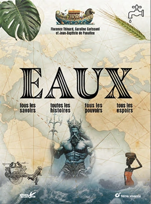 Eaux : tous les savoirs, toutes les histoires, tous les pouvoirs, tous les espoirs - Florence Thinard