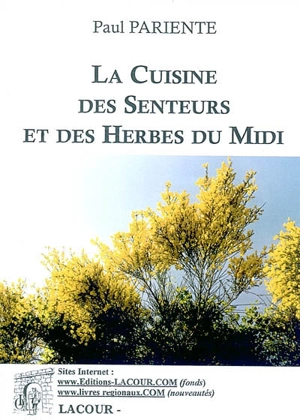 La cuisine des senteurs et des herbes du Midi - Paul Pariente