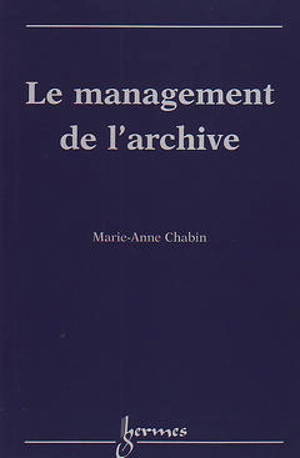 Le management de l'archive - Marie-Anne Chabin