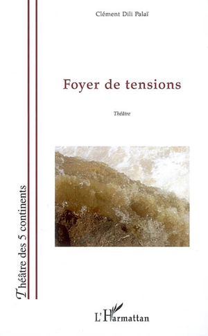 Foyer de tensions : théâtre - Clément Dili Palaï