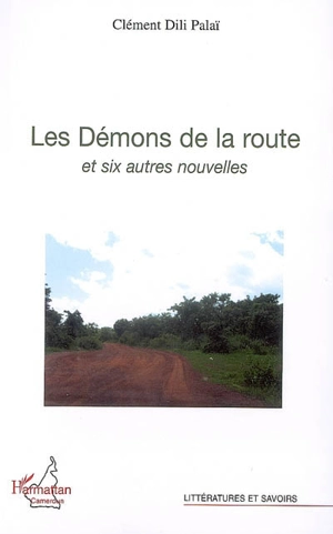 Les démons de la route et six autres nouvelles - Clément Dili Palaï